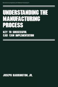 Understanding the Manufacturing Process av Joseph Harrington Jr.