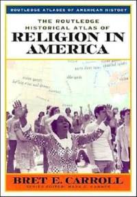 The Routledge Historical Atlas of Religion in America av Bret Carroll