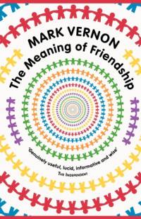 The Meaning of Friendship av Mark Vernon