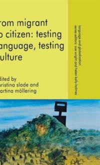 From Migrant to Citizen: Testing Language, Testing Culture
