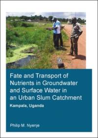Fate and Transport of Nutrients in Groundwater and Surface Water in an Urban Slum Catchment, Kampala, Uganda av Philip Mayanja (UNESCO-IHE Institute for Water Education Nyenje