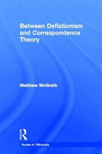 Between Deflationism and Correspondence Theory av Matthew McGrath