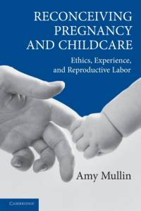 Reconceiving Pregnancy and Childcare av Amy (University of Toronto) Mullin