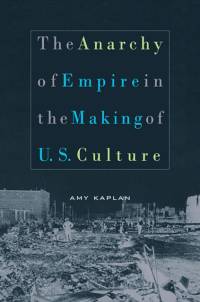 The Anarchy of Empire in the Making of U.S. Culture av Amy Kaplan