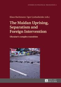 The Maidan Uprising, Separatism and Foreign Intervention av Klaus Bachmann