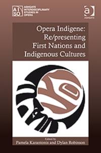 Opera Indigene: Re/presenting First Nations and Indigenous Cultures av Dr. Dylan Robinson