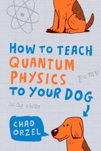 How to Teach Quantum Physics to Your Dog av Chad Orzel