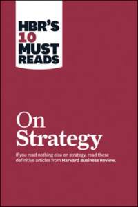 HBR's 10 Must Reads on Strategy (including featured article 