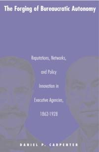 The Forging of Bureaucratic Autonomy av Daniel Carpenter