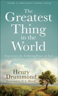 The Greatest Thing in the World – Experience the Enduring Power of Love av Henry Drummond