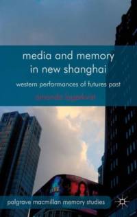 Media and Memory in New Shanghai av A. Lagerkvist