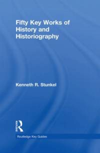 Fifty Key Works of History and Historiography av Kenneth (Monmouth University Stunkel