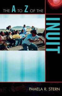 The A to Z of the Inuit av Pamela R. Stern