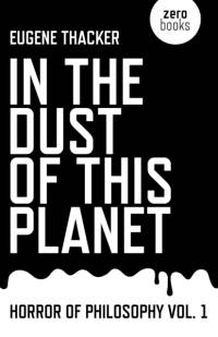 In the Dust of This Planet – Horror of Philosophy vol. 1 av Eugene Thacker