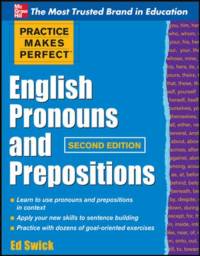Practice Makes Perfect English Pronouns and Prepositions, Second Edition av Ed Swick