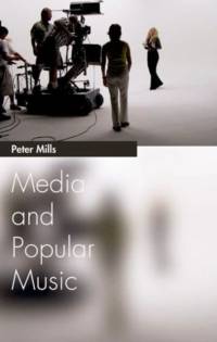 Media and Popular Music by Peter (Senior Lecturer Mills