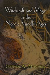 Witchcraft and Magic in the Nordic Middle Ages av Stephen A. Mitchell