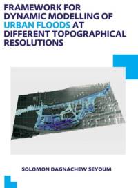Framework for Dynamic Modelling of Urban Floods at Different Topographical Resolutions av Solomon D. (UNESCO-IHE Institute for Water Education Seyoum