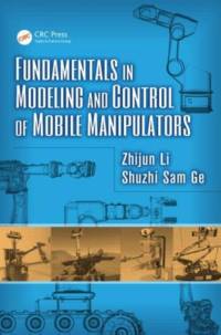 Fundamentals in Modeling and Control of Mobile Manipulators av Zhijun (South China University of Technology Li