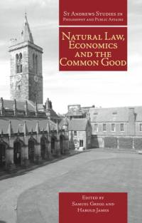 Natural Law, Economics and the Common Good av Samuel Gregg