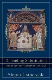Defending Substitution – An Essay on Atonement in Paul av Simon Gathercole