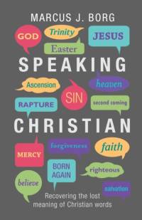 Speaking Christian av Marcus J. Borg