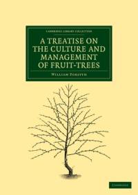 A Treatise on the Culture and Management of Fruit-Trees av William Forsyth