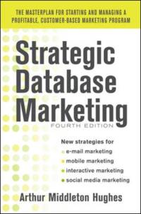 Strategic Database Marketing 4e:  The Masterplan for Starting and Managing a Profitable, Customer-Based Marketing Program av Arthur Hughes
