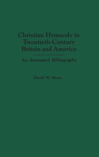 Christian Hymnody in Twentieth-Century Britain and America av David Music