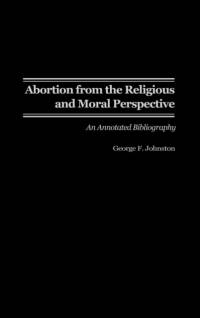 Abortion from the Religious and Moral Perspective: av George F. Johnston