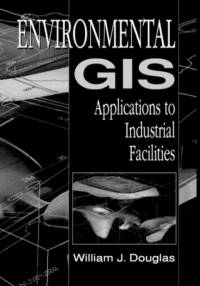 Environmental GIS Applications to Industrial Facilities av William Douglas
