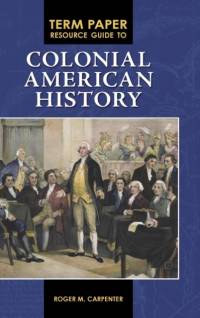 Term Paper Resource Guide to Colonial American History av Roger M. Carpenter
