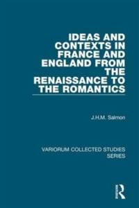 Ideas and Contexts in France and England from the Renaissance to the Romantics av J.H.M. Salmon