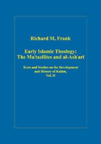 Early Islamic Theology: The Mu`tazilites and al-Ash`ari av Richard M. Frank