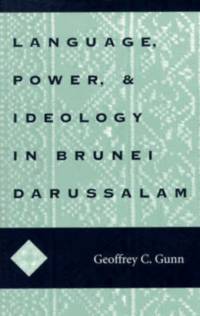 Language, Power, and Ideology in Brunei Darussalam av Geoffrey C. Gunn