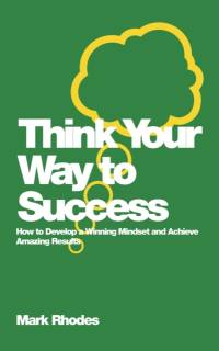Think Your Way To Success av Mark Rhodes