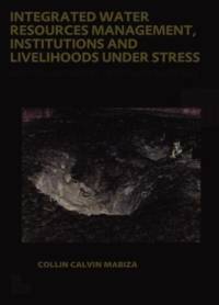 Integrated Water Resources Management, Institutions and Livelihoods under Stress av Collin C. Mabiza