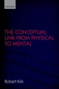The Conceptual Link from Physical to Mental av Robert (University of Nottingham) Kirk