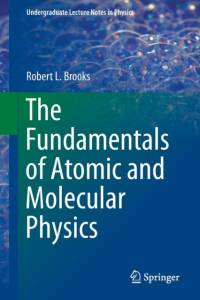 The Fundamentals of Atomic and Molecular Physics av Robert L Brooks