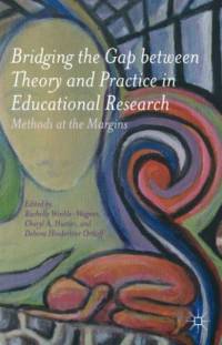 Bridging the Gap between Theory and Practice in Educational Research av Rachelle Winkle-Wagner