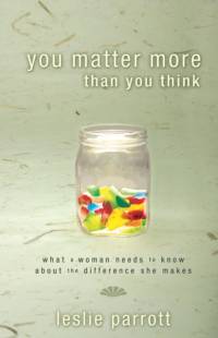 You Matter More Than You Think av Leslie Parrott
