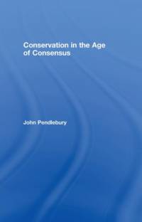 Conservation in the Age of Consensus av John Pendlebury