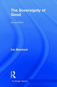 The Sovereignty of Good av Iris Murdoch