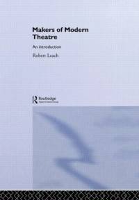 Makers of Modern Theatre av Robert Leach