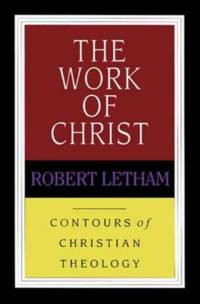 The Work of Christ av Robert (Author) Letham