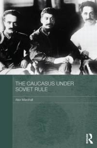 The Caucasus Under Soviet Rule av Alex (University of Glasgow Marshall