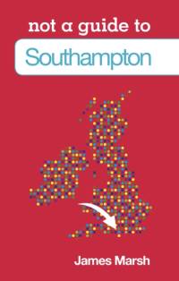 Not a Guide to: Southampton av James Marsh