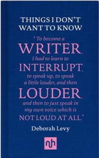 Things I Don't Want to Know: A Response to George Orwell's Why I Write av Deborah Levy