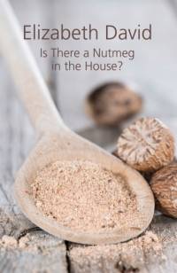 Is There a Nutmeg in the House? av Elizabeth David