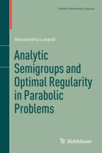 Analytic Semigroups and Optimal Regularity in Parabolic Problems av Alessandra Lunardi